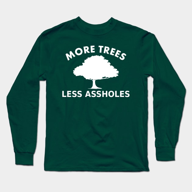 More Trees, Less Assholes, Long Sleeve T-Shirt by Fibre Grease